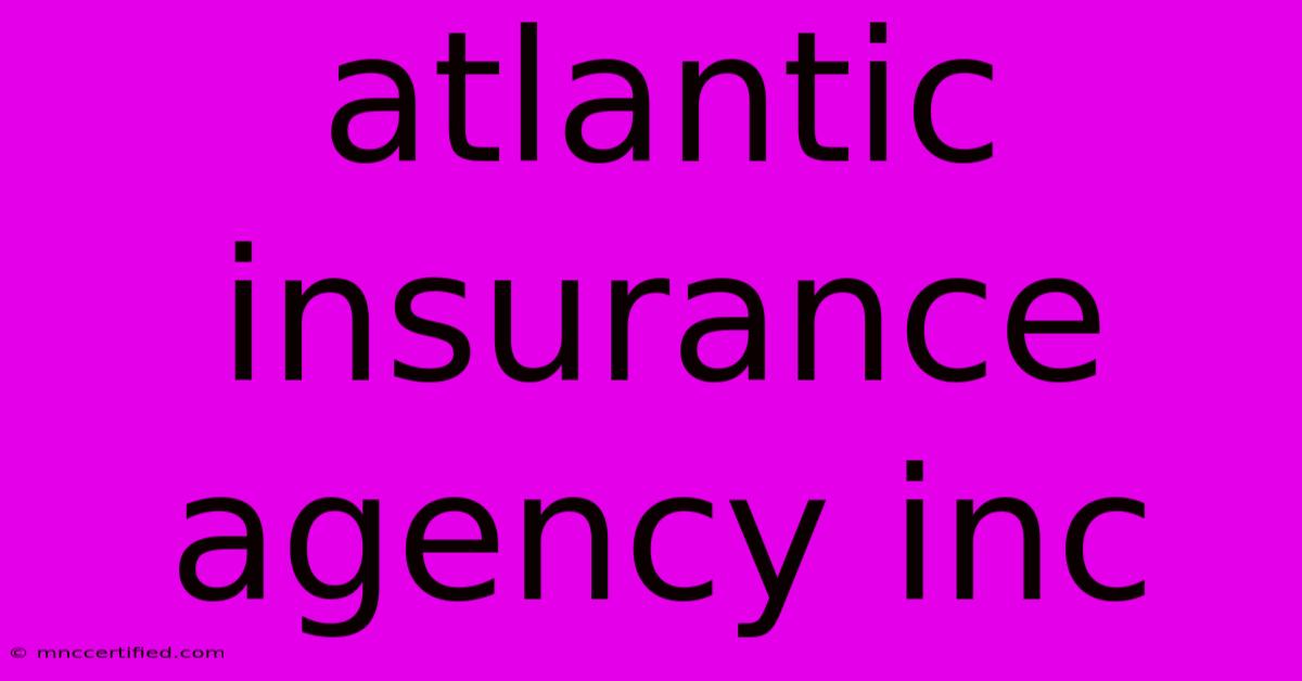 Atlantic Insurance Agency Inc