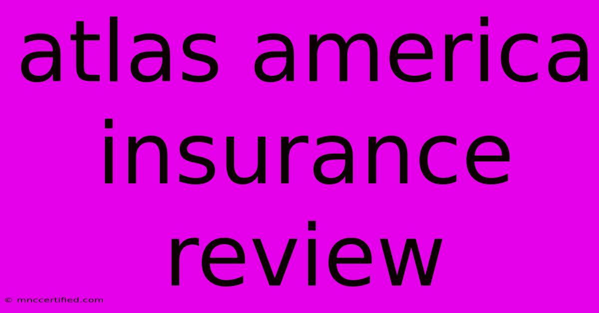 Atlas America Insurance Review