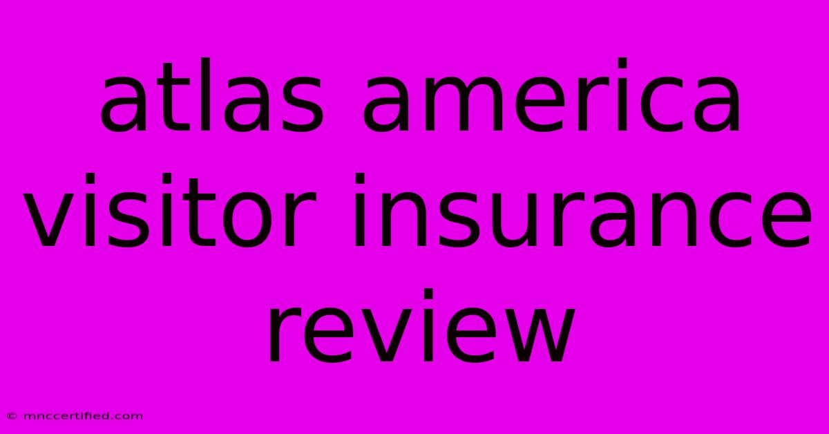 Atlas America Visitor Insurance Review