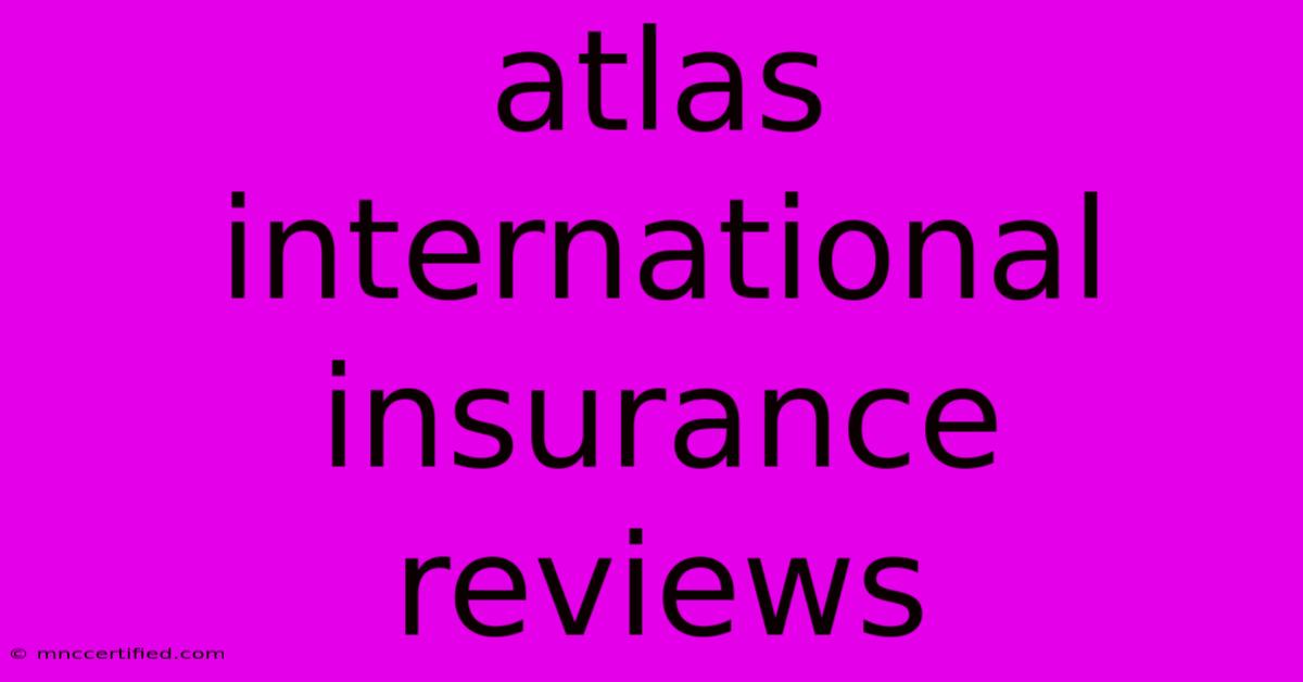 Atlas International Insurance Reviews