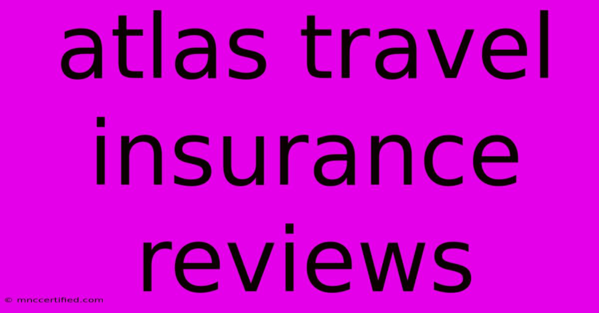 Atlas Travel Insurance Reviews