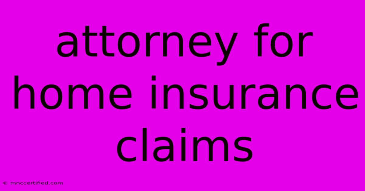 Attorney For Home Insurance Claims