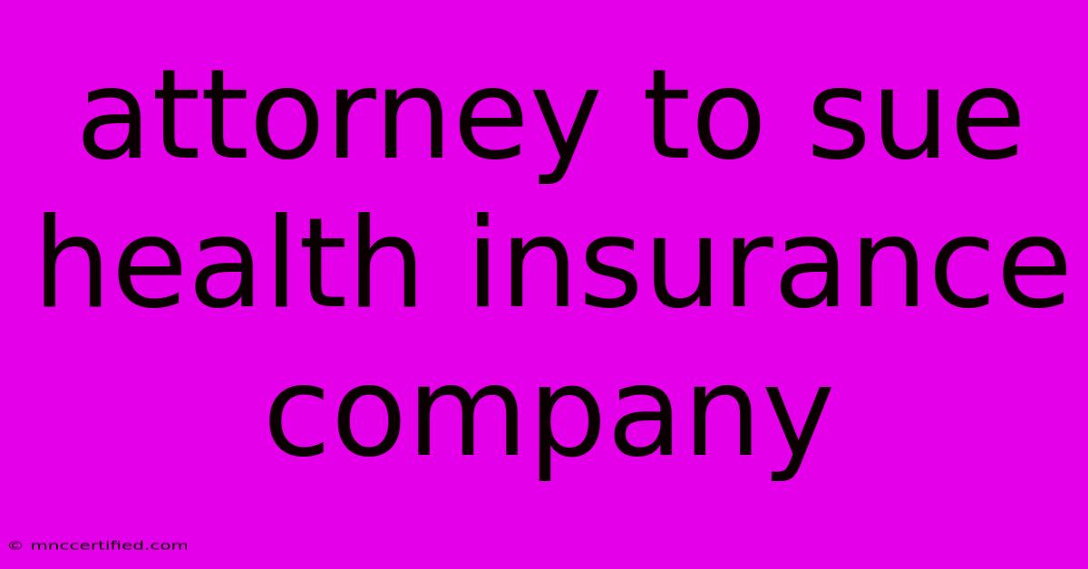 Attorney To Sue Health Insurance Company