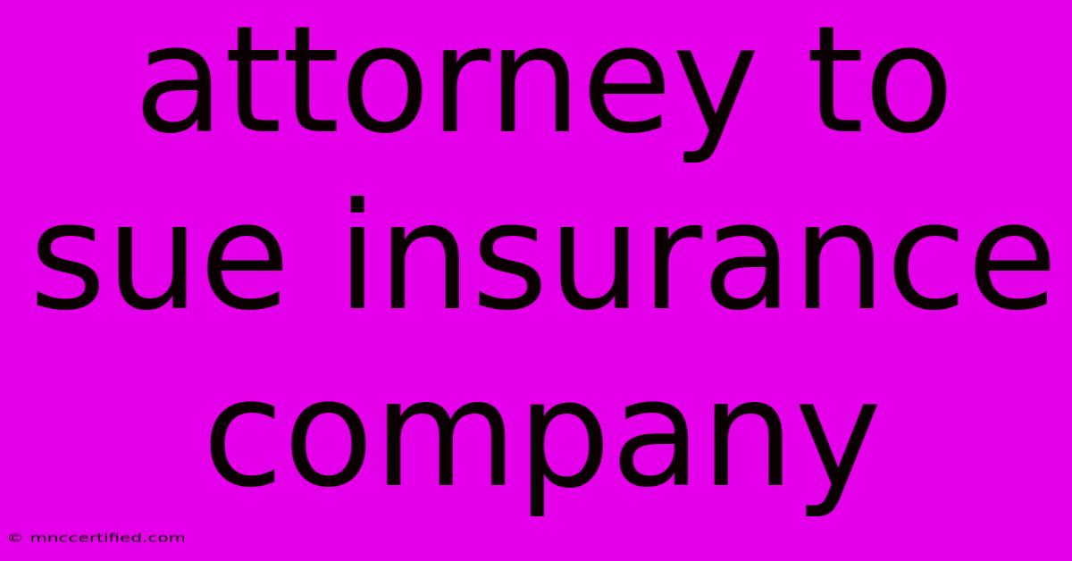 Attorney To Sue Insurance Company