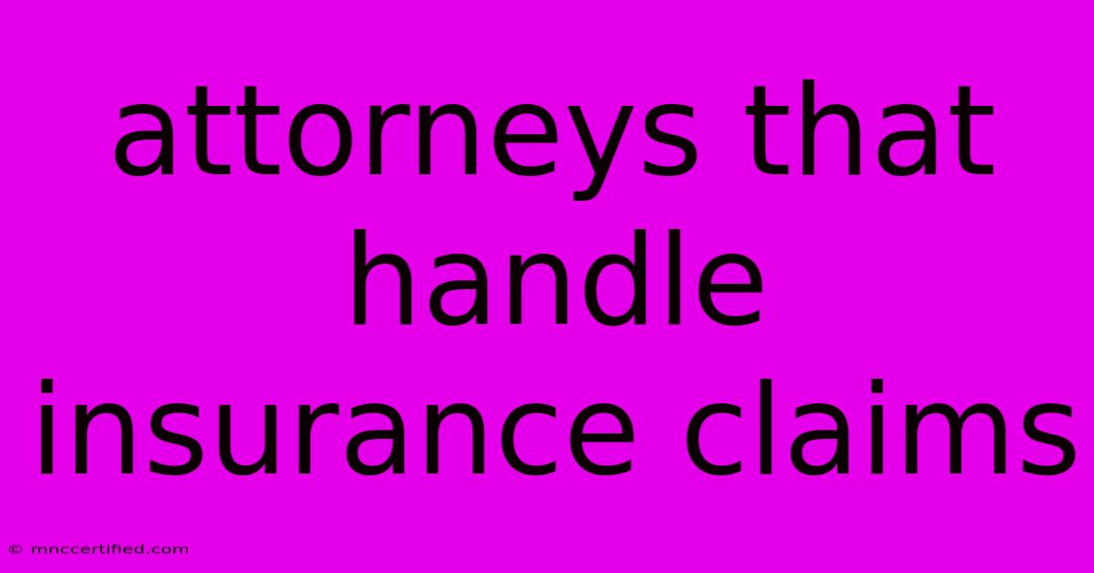 Attorneys That Handle Insurance Claims