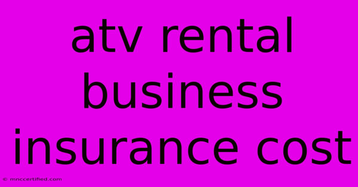 Atv Rental Business Insurance Cost