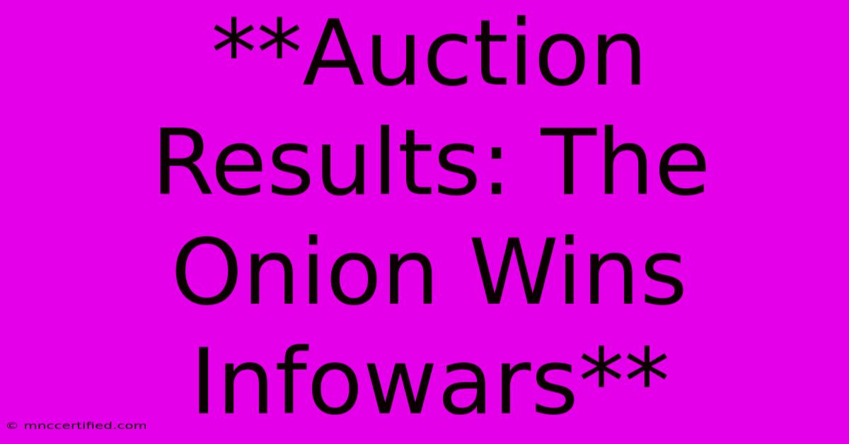 **Auction Results: The Onion Wins Infowars**