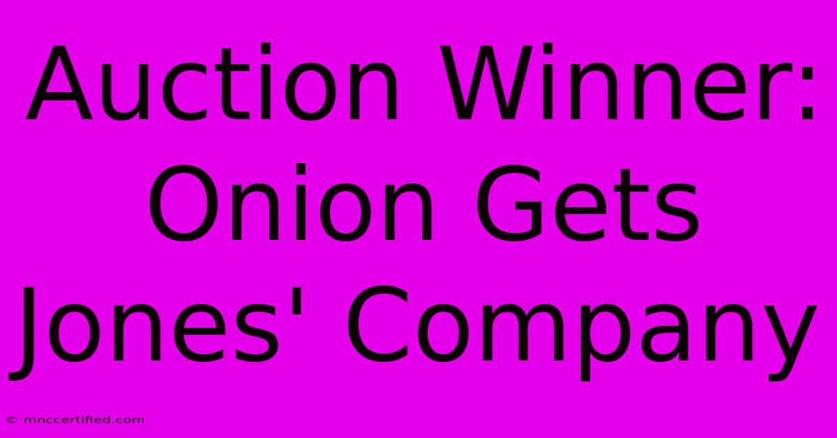 Auction Winner: Onion Gets Jones' Company