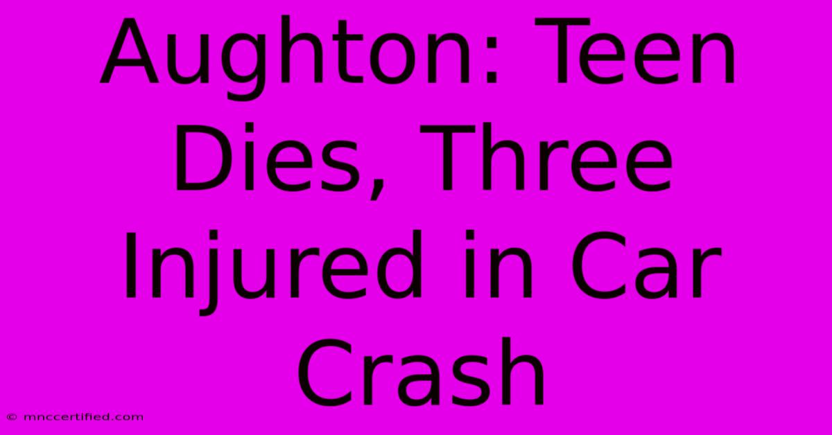 Aughton: Teen Dies, Three Injured In Car Crash