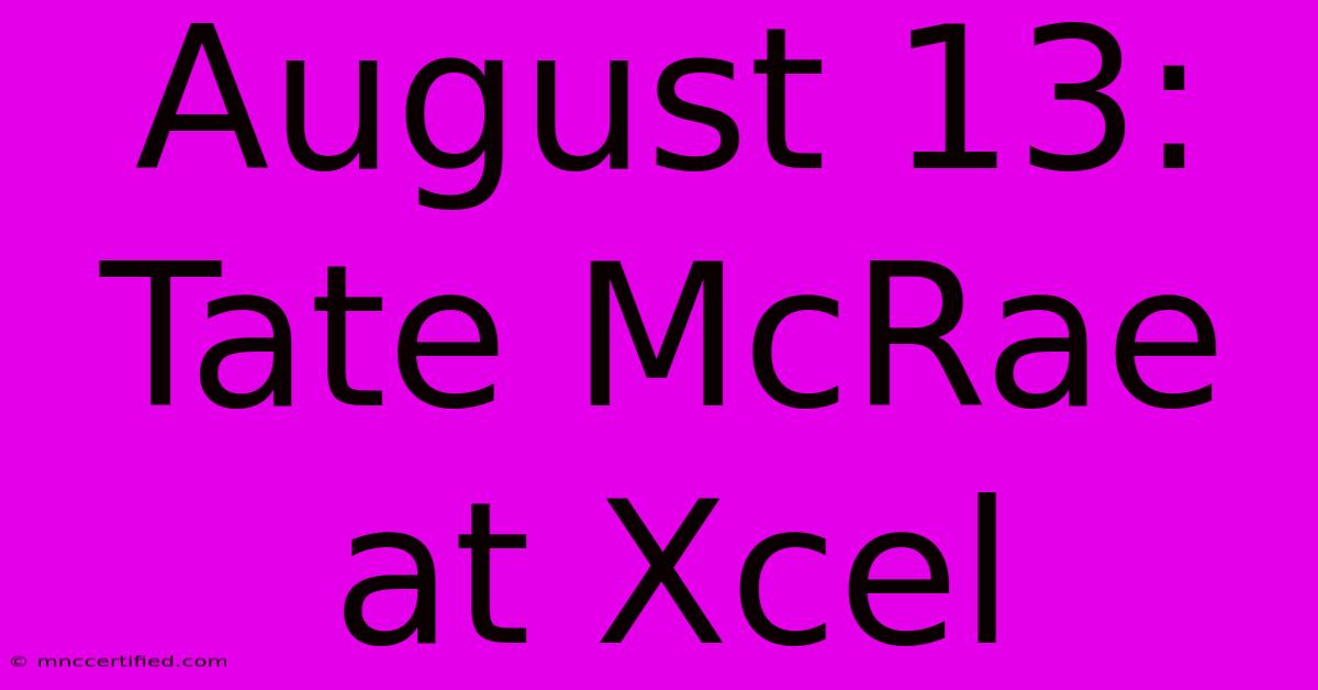 August 13: Tate McRae At Xcel