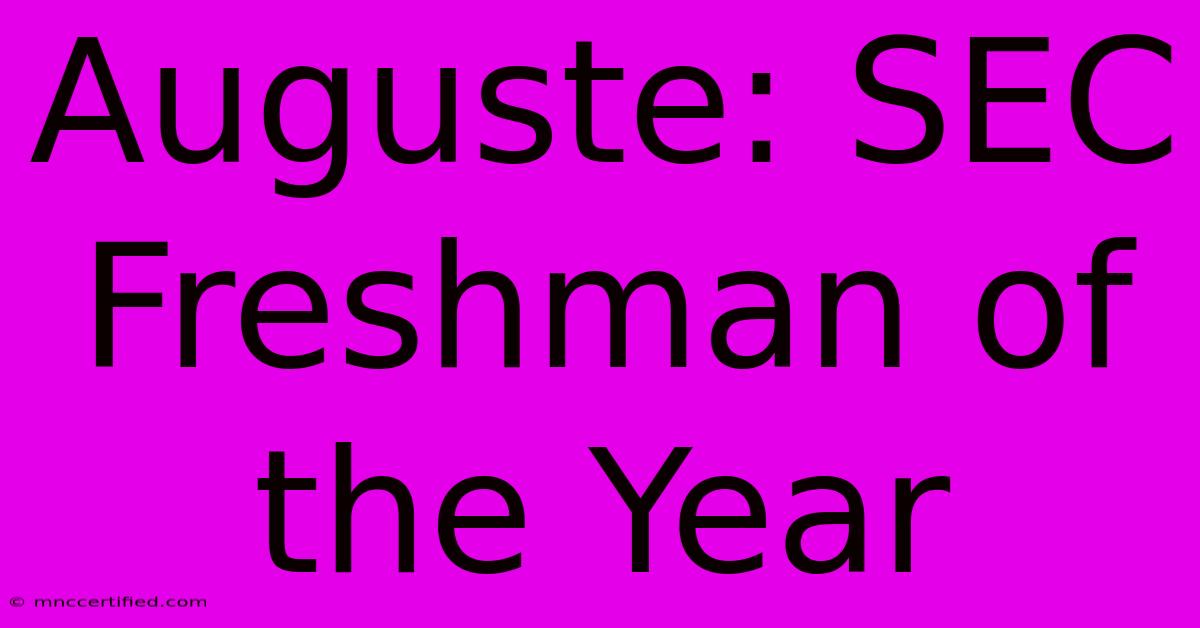 Auguste: SEC Freshman Of The Year