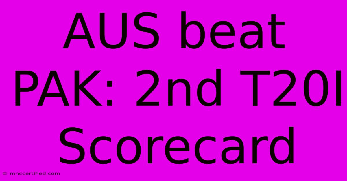 AUS Beat PAK: 2nd T20I Scorecard