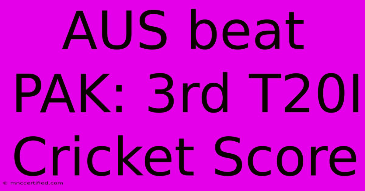 AUS Beat PAK: 3rd T20I Cricket Score