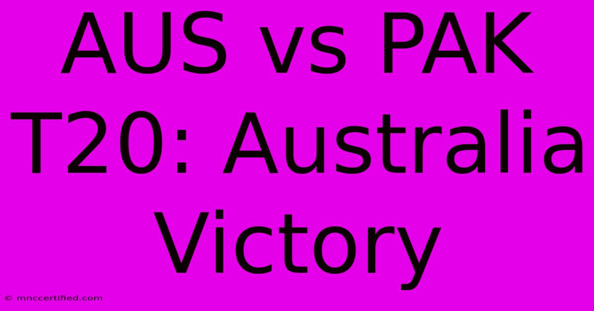 AUS Vs PAK T20: Australia Victory