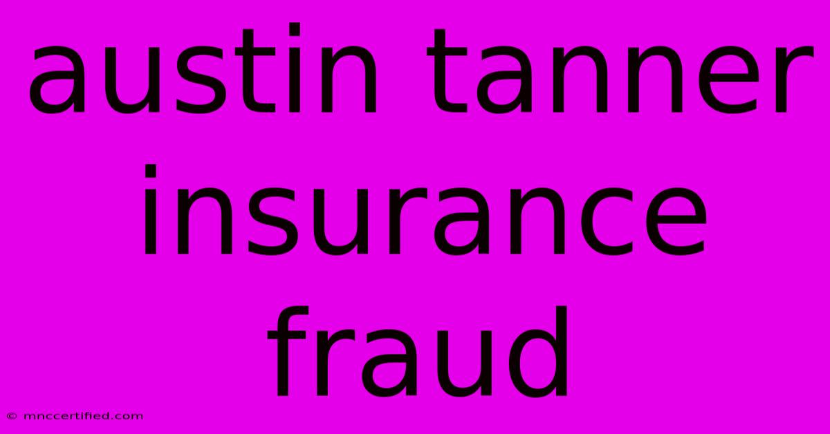 Austin Tanner Insurance Fraud