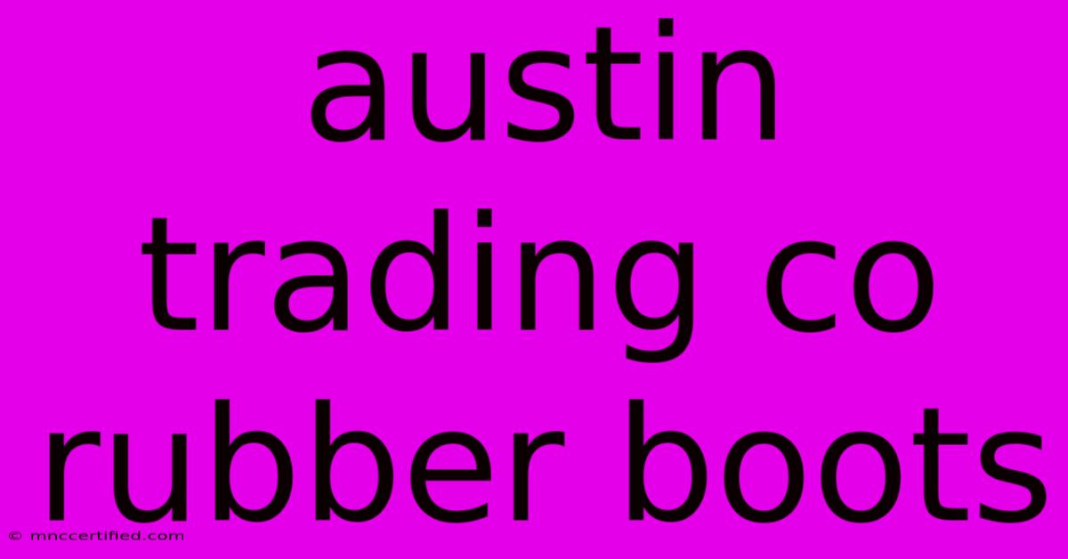 Austin Trading Co Rubber Boots