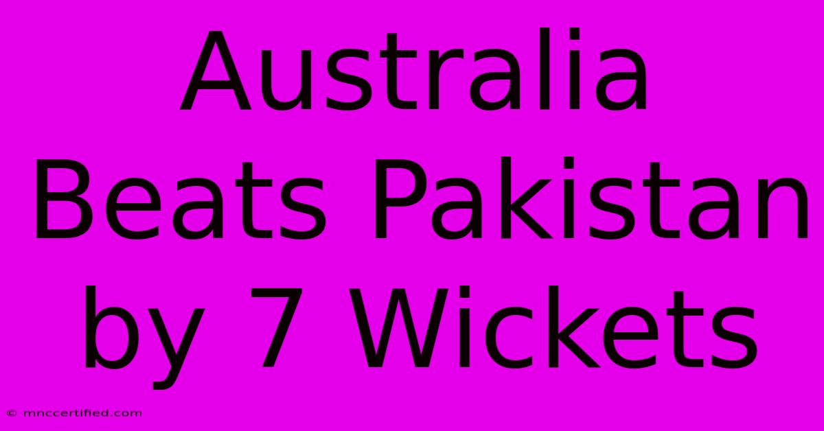 Australia Beats Pakistan By 7 Wickets