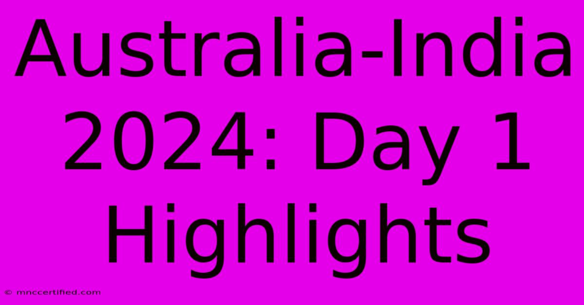 Australia-India 2024: Day 1 Highlights