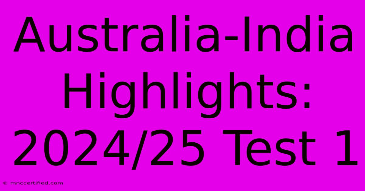 Australia-India Highlights: 2024/25 Test 1