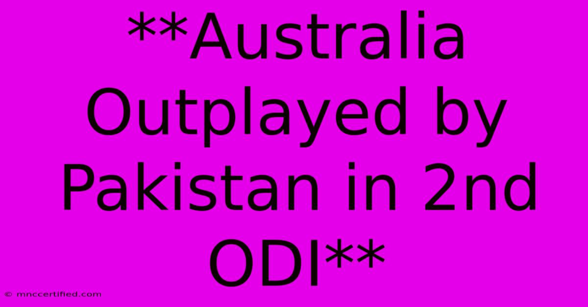 **Australia Outplayed By Pakistan In 2nd ODI**