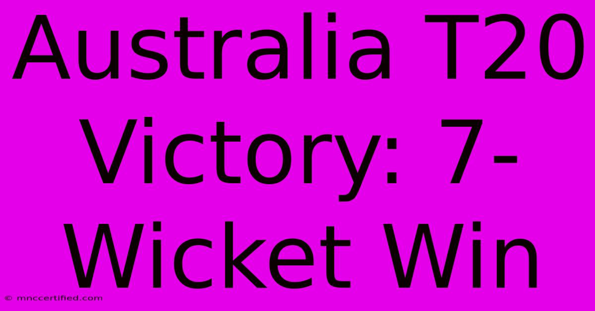 Australia T20 Victory: 7-Wicket Win