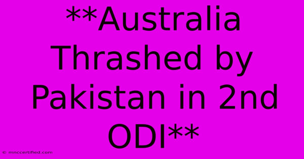 **Australia Thrashed By Pakistan In 2nd ODI**