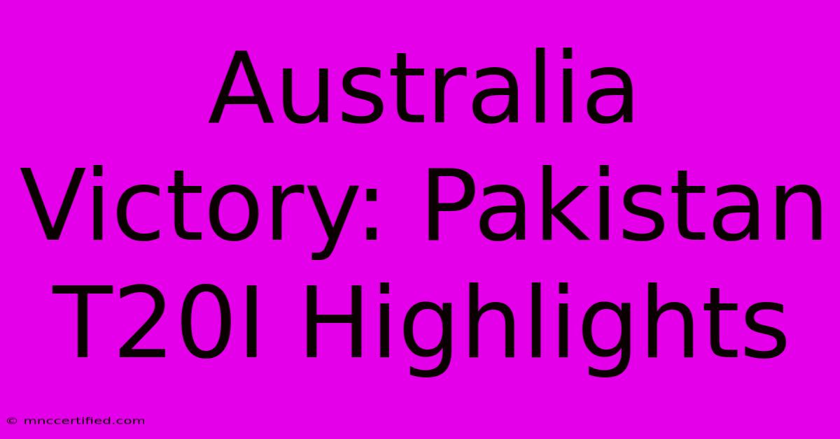 Australia Victory: Pakistan T20I Highlights