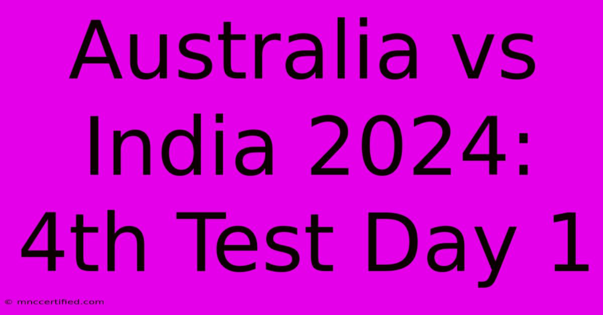 Australia Vs India 2024: 4th Test Day 1