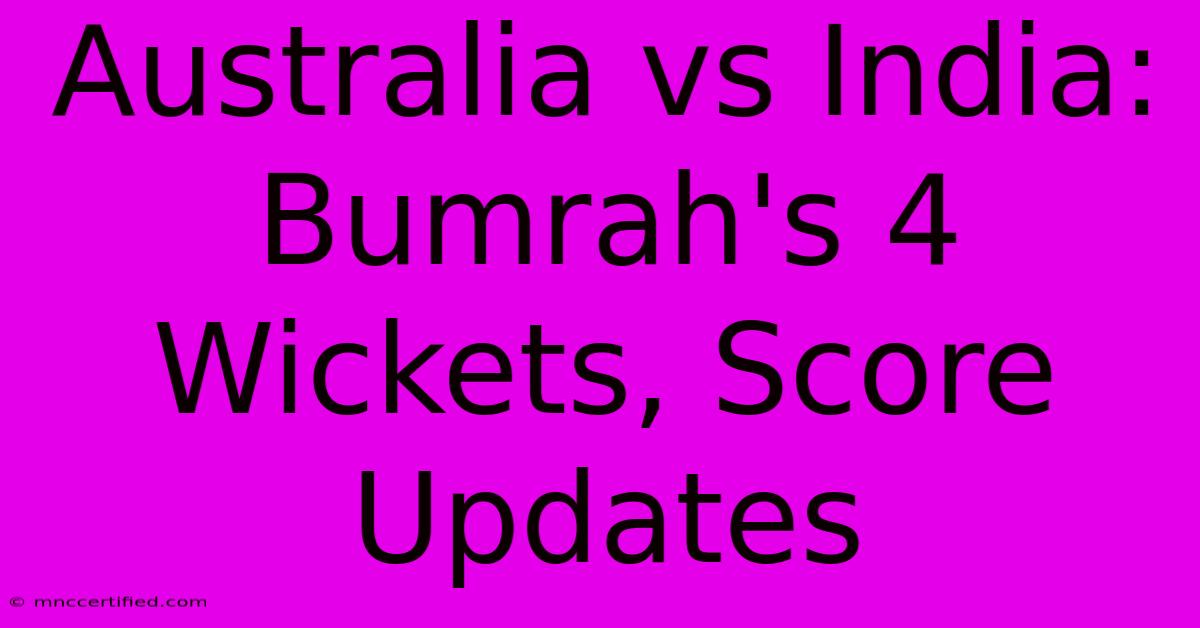 Australia Vs India: Bumrah's 4 Wickets, Score Updates