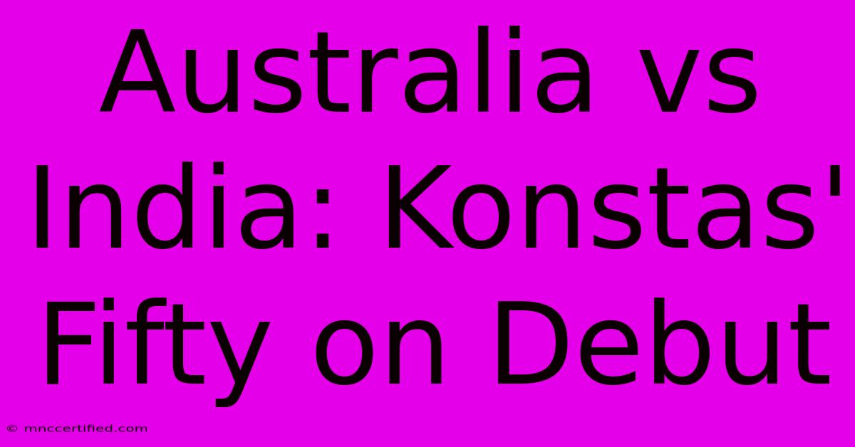 Australia Vs India: Konstas' Fifty On Debut