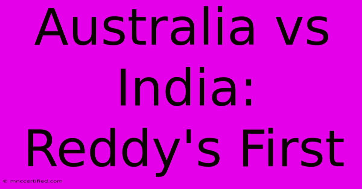 Australia Vs India: Reddy's First