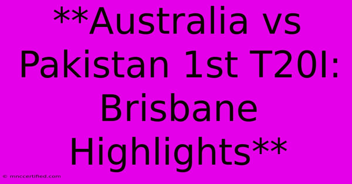 **Australia Vs Pakistan 1st T20I: Brisbane Highlights** 