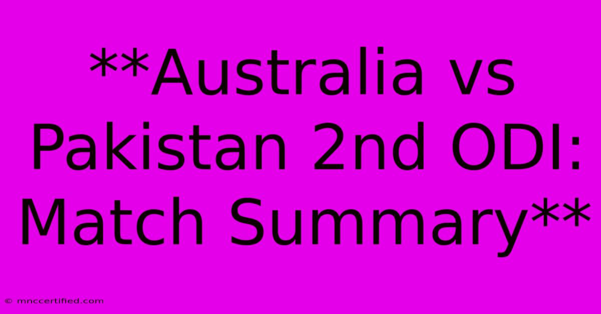 **Australia Vs Pakistan 2nd ODI: Match Summary** 