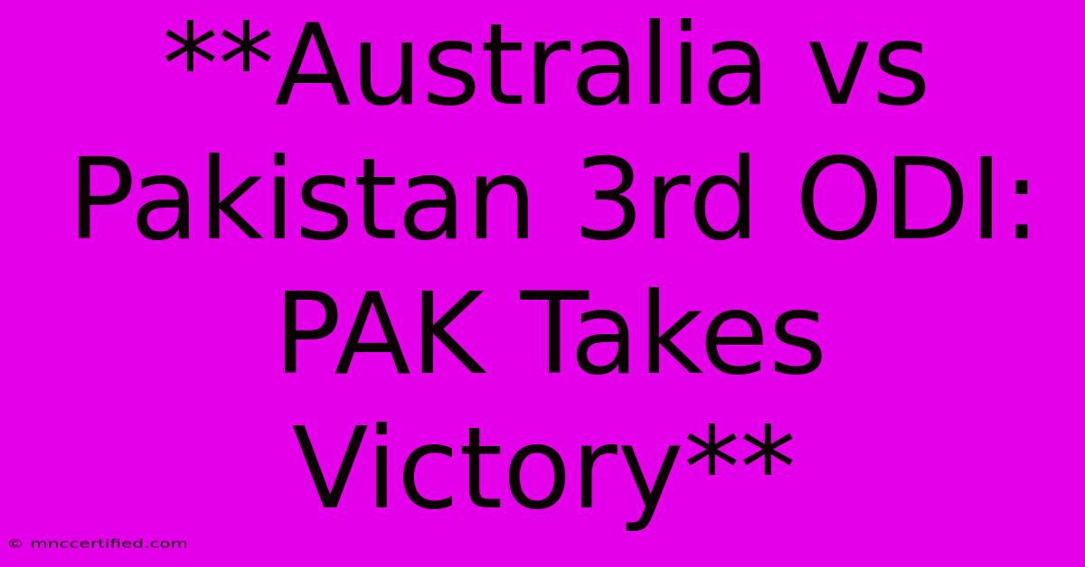 **Australia Vs Pakistan 3rd ODI: PAK Takes Victory** 