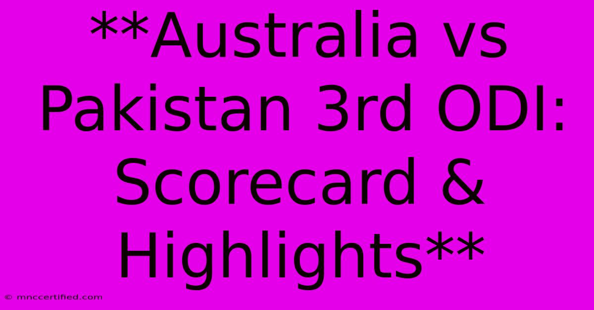 **Australia Vs Pakistan 3rd ODI: Scorecard & Highlights**