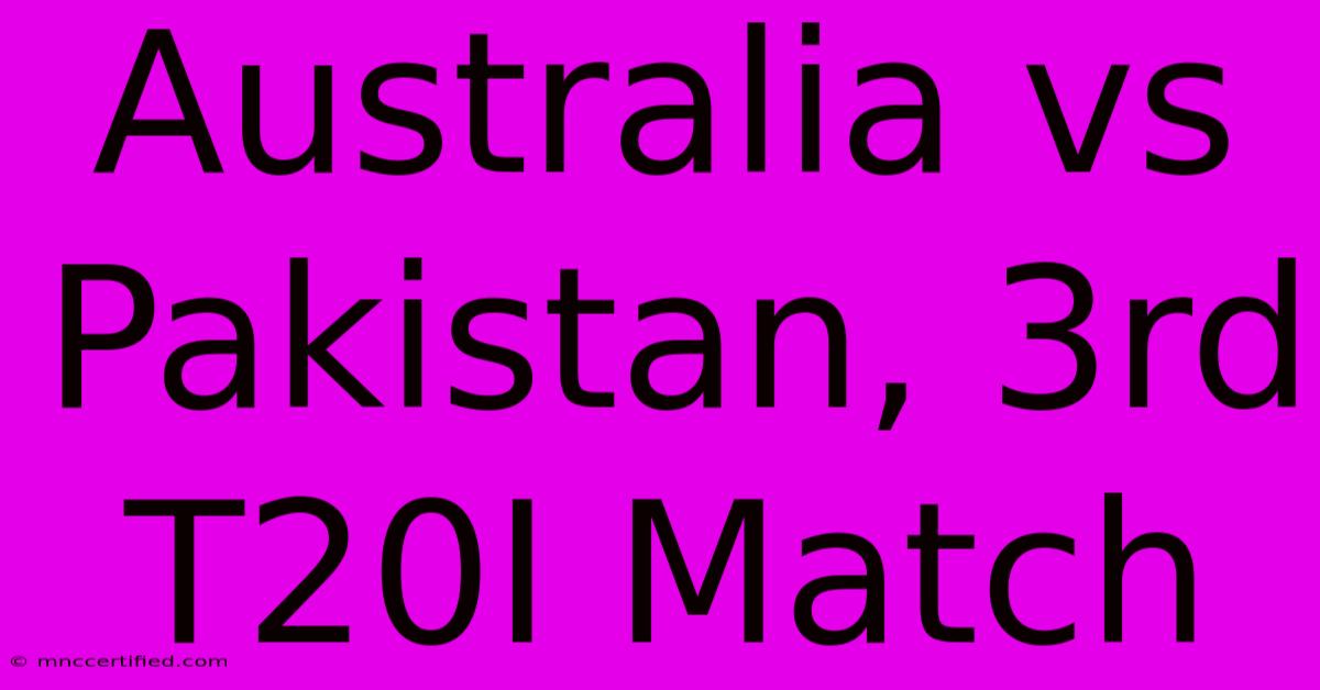 Australia Vs Pakistan, 3rd T20I Match