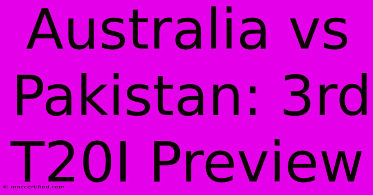 Australia Vs Pakistan: 3rd T20I Preview