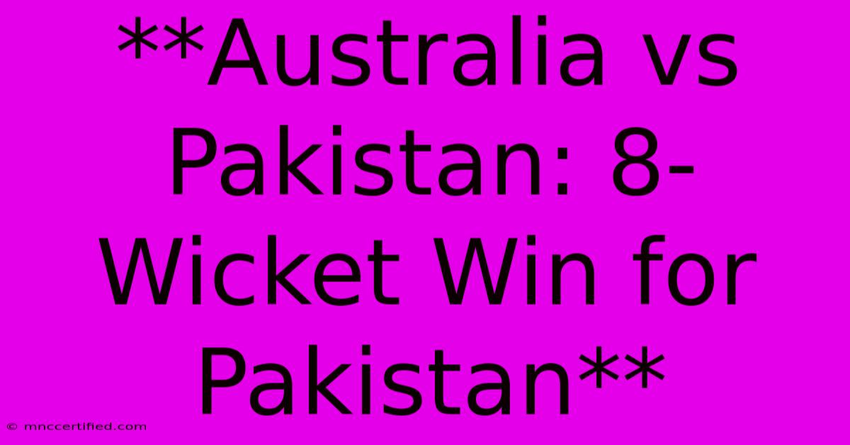 **Australia Vs Pakistan: 8-Wicket Win For Pakistan**