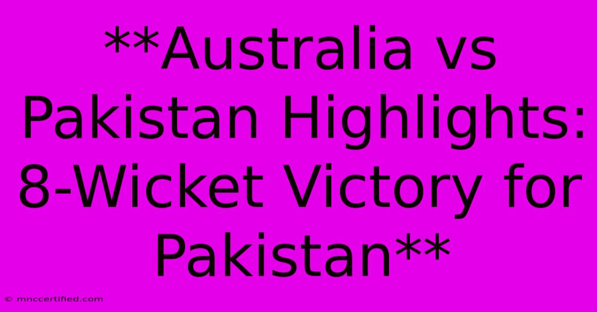 **Australia Vs Pakistan Highlights: 8-Wicket Victory For Pakistan**