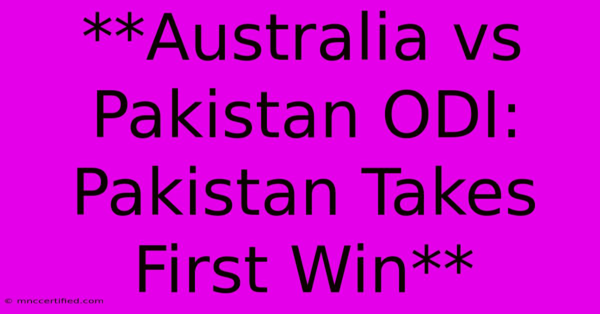 **Australia Vs Pakistan ODI: Pakistan Takes First Win** 