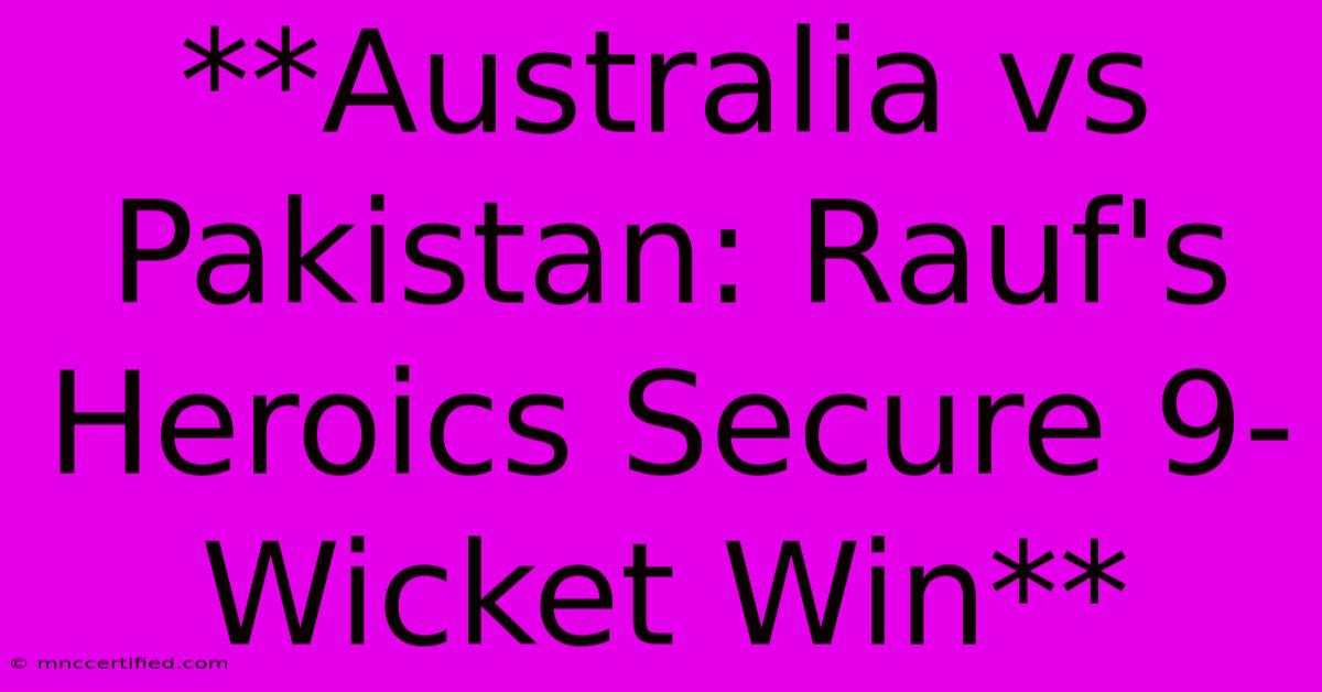 **Australia Vs Pakistan: Rauf's Heroics Secure 9-Wicket Win** 