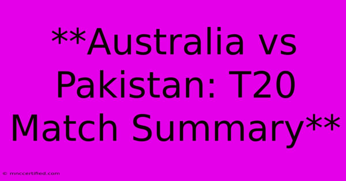 **Australia Vs Pakistan: T20 Match Summary**