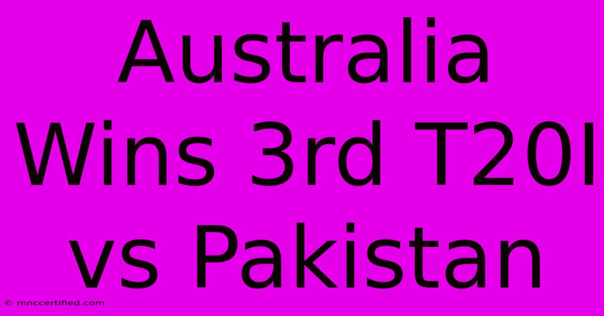 Australia Wins 3rd T20I Vs Pakistan