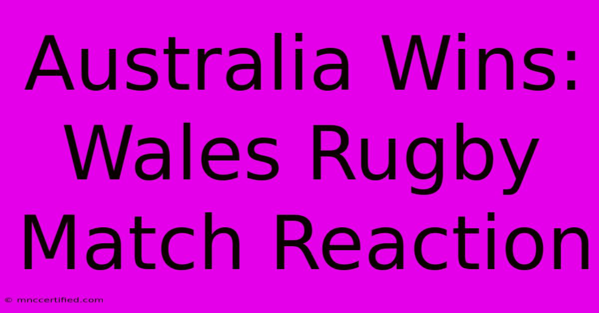 Australia Wins: Wales Rugby Match Reaction