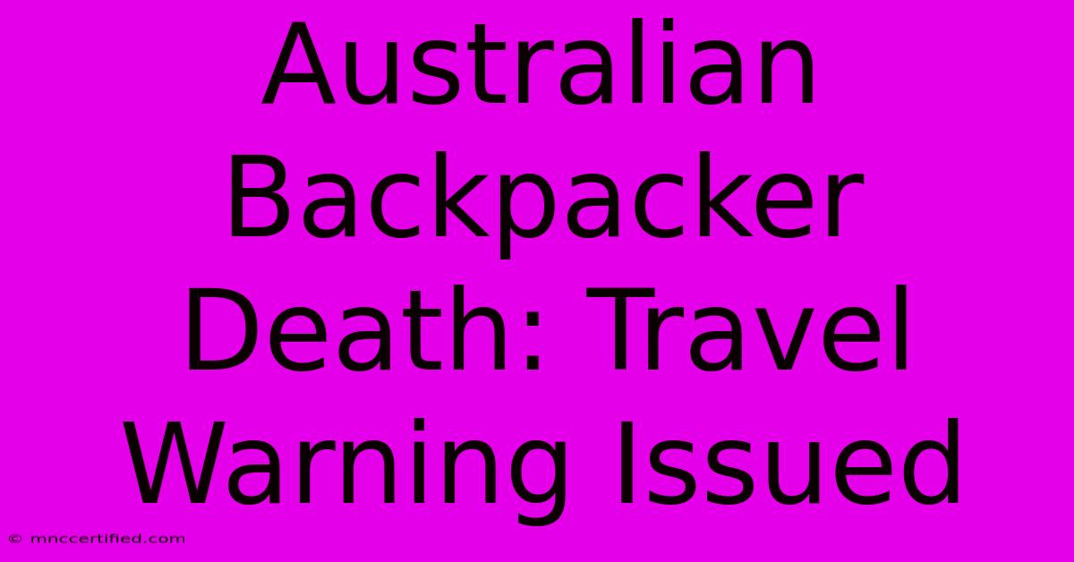 Australian Backpacker Death: Travel Warning Issued