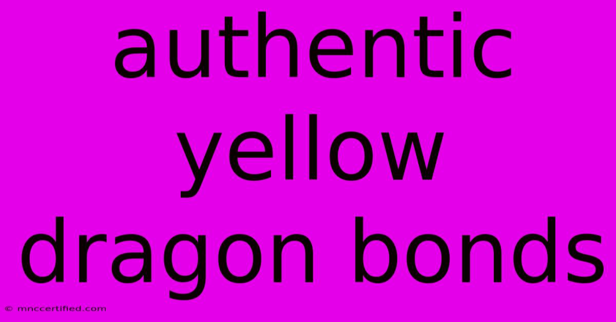 Authentic Yellow Dragon Bonds