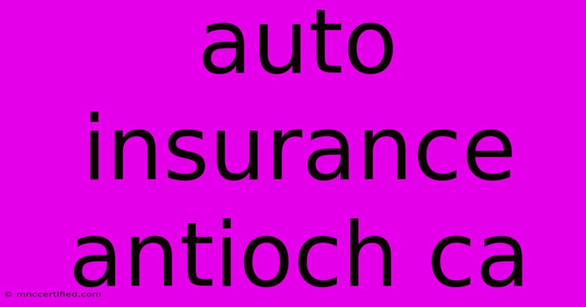 Auto Insurance Antioch Ca