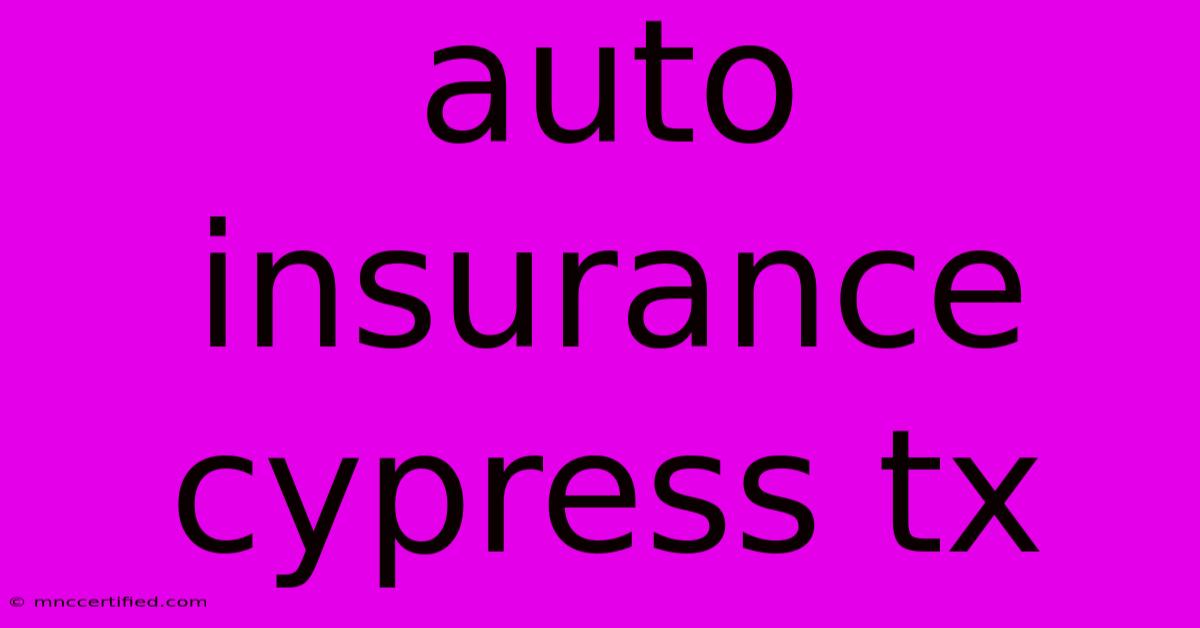 Auto Insurance Cypress Tx