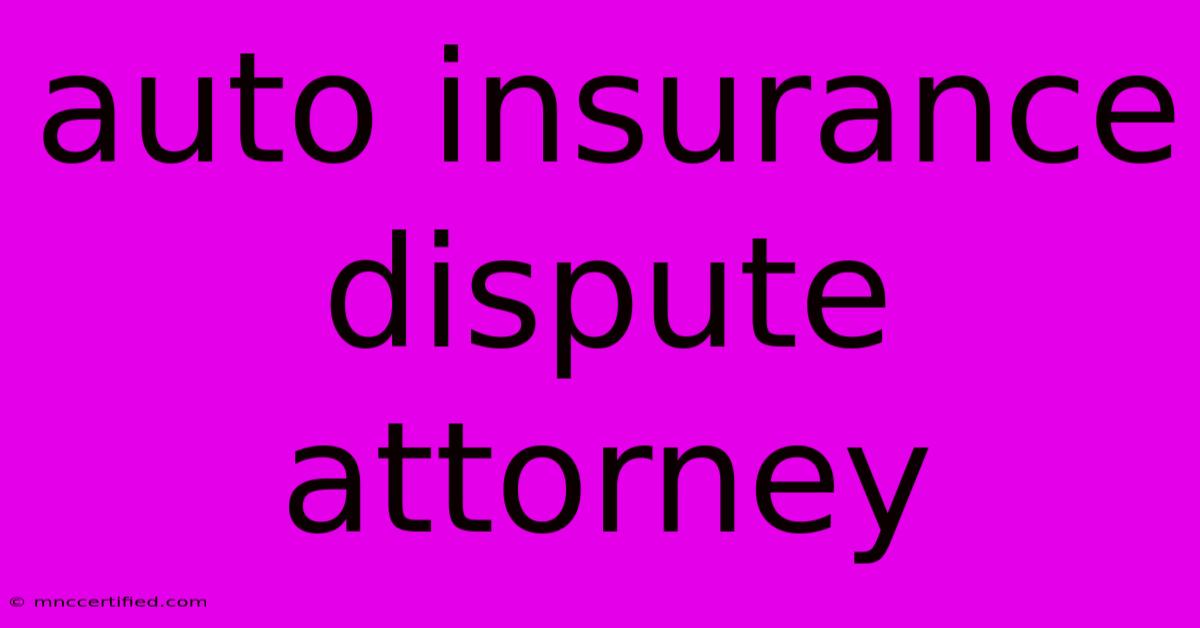 Auto Insurance Dispute Attorney