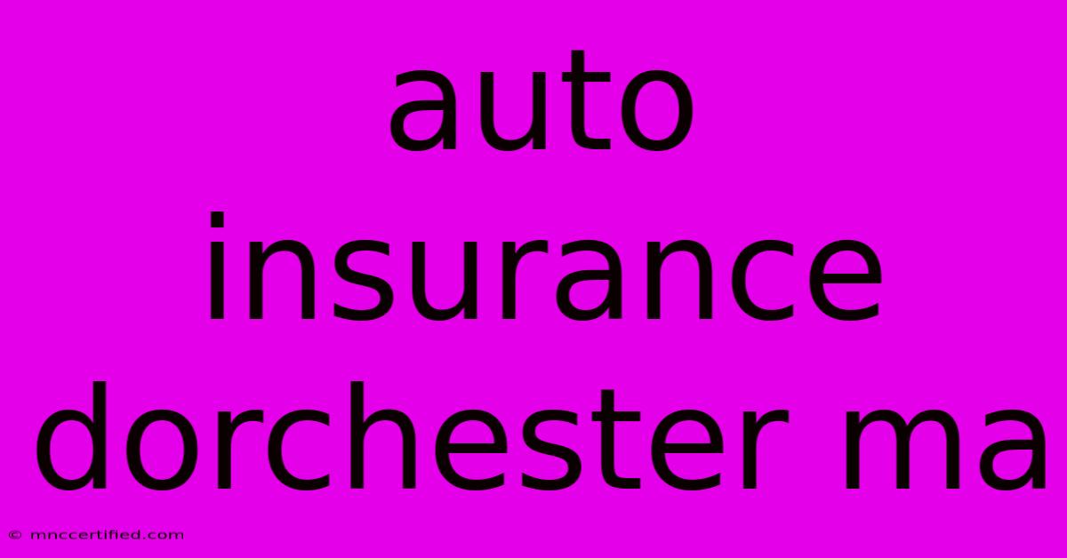 Auto Insurance Dorchester Ma